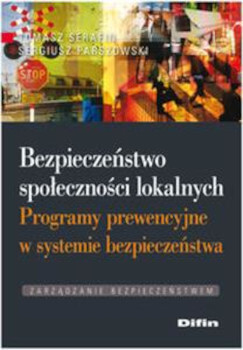 Bezpieczeństwo społeczności lokalnych. Programy prewencyjne w systemie bezpieczeństwa